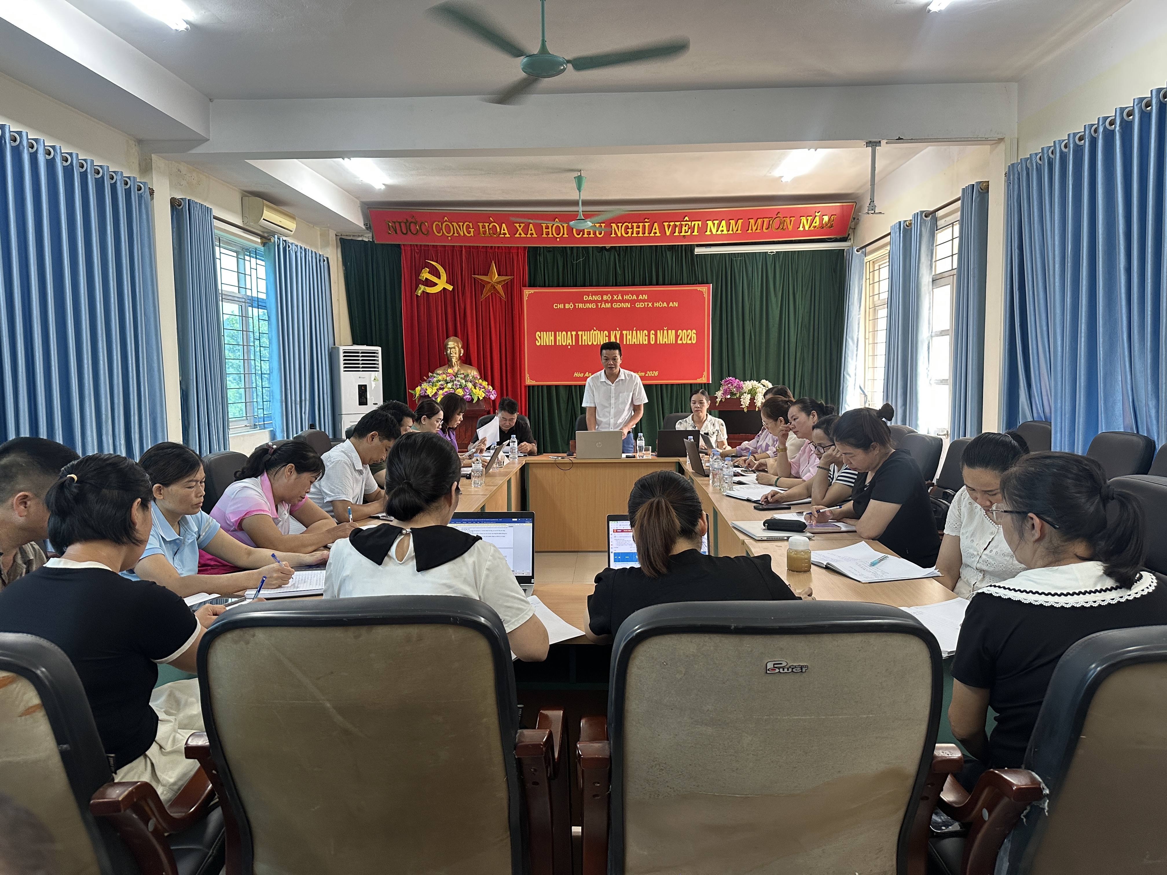 Trung tâm Giáo dục nghề nghiệp - Giáo dục thường xuyên Hoà An tổ chức sinh hoạt Chi bộ thường kỳ tháng 6 năm 2026