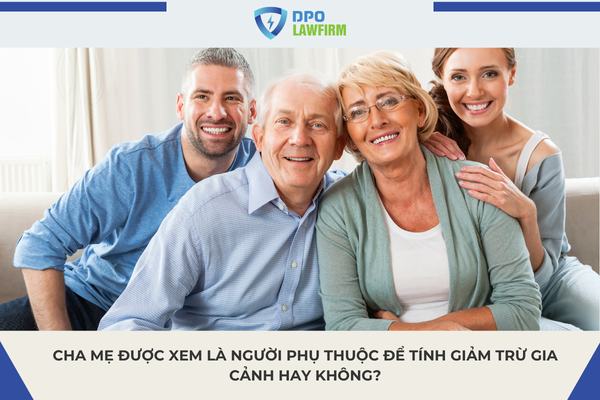 Cha mẹ được xem là người phụ thuộc để tính giảm trừ gia cảnh hay không?