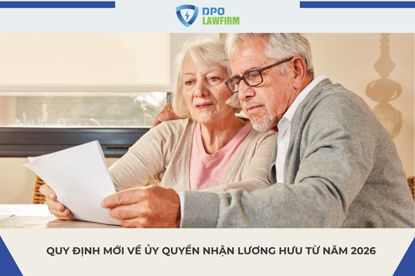 Quy định mới về ủy quyền nhận lương hưu từ năm 2026