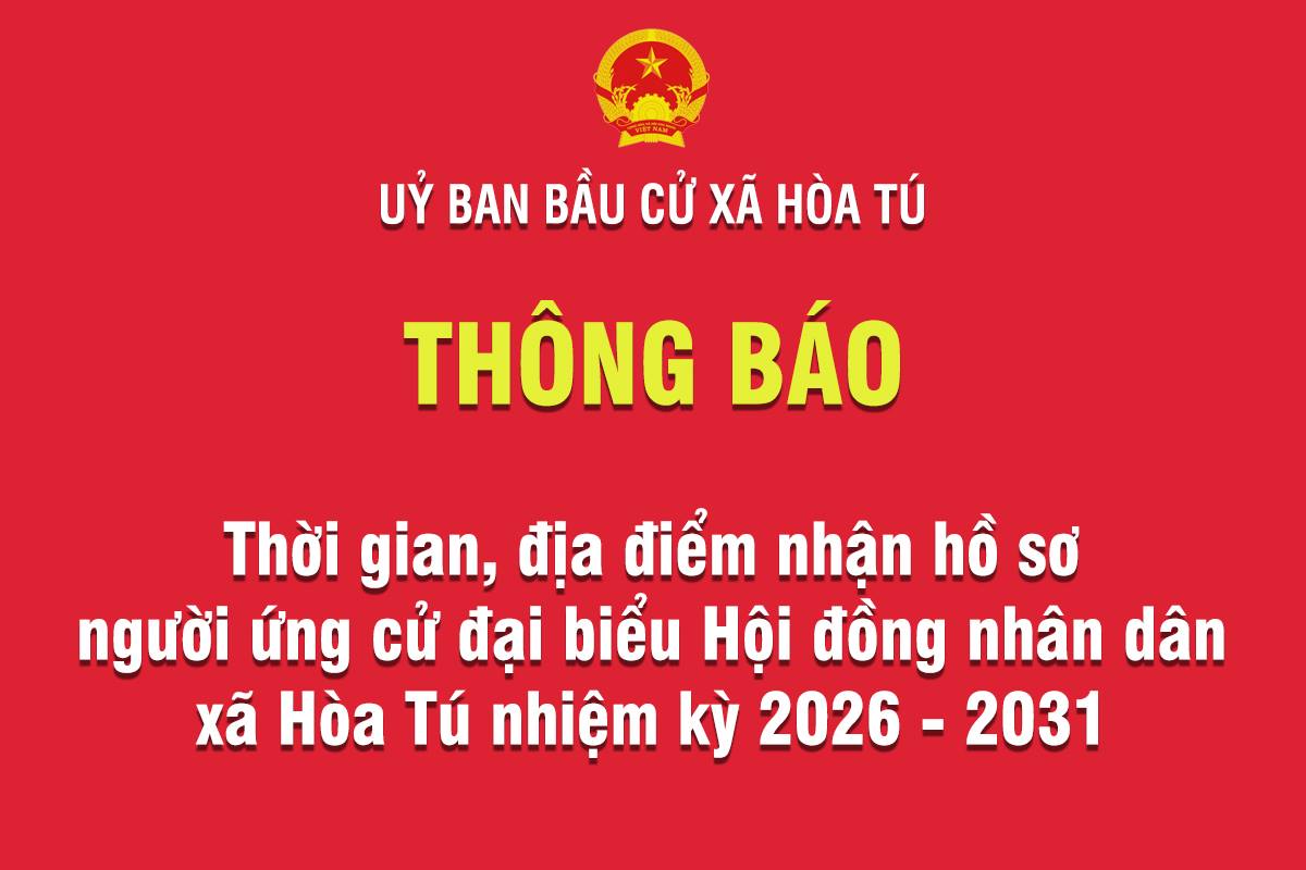 Thông báo Thời gian, địa điểm nhận hồ sơ người ứng cử đại biểu Hội đồng nhân dân xã Hòa Tú nhiệm kỳ 2026 - 2031