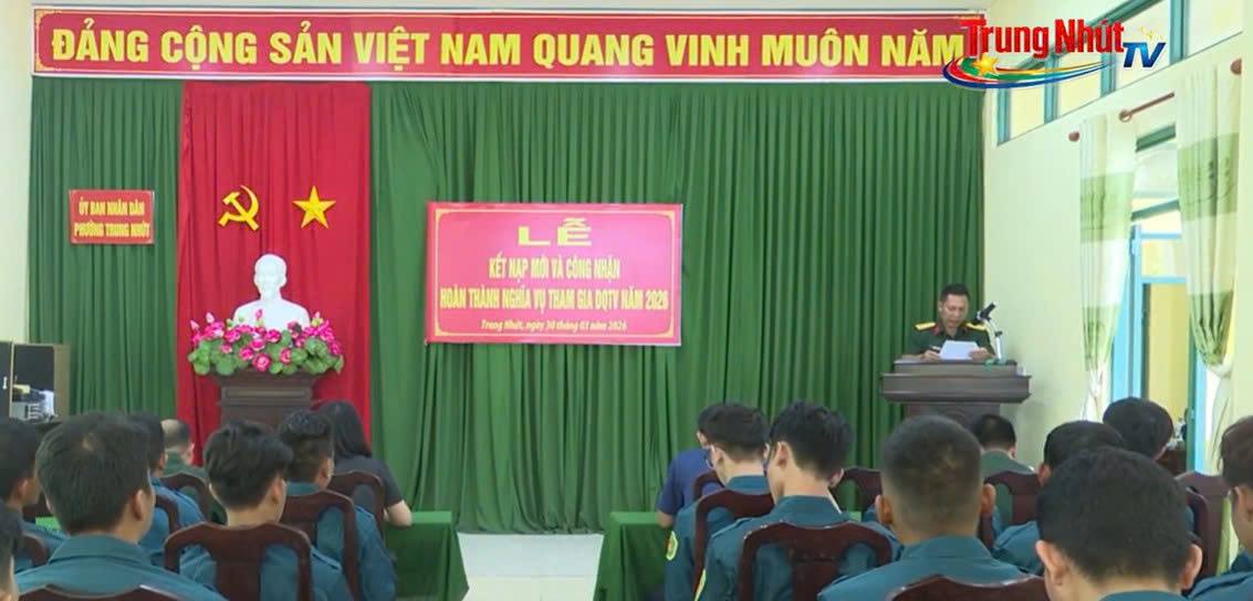 PHƯỜNG TRUNG NHỨT KẾT NẠP MỚI VÀ  CÔNG NHẬN HOÀN THÀNH NGHĨA VỤ THAM GIA DQTV NĂM 2026
