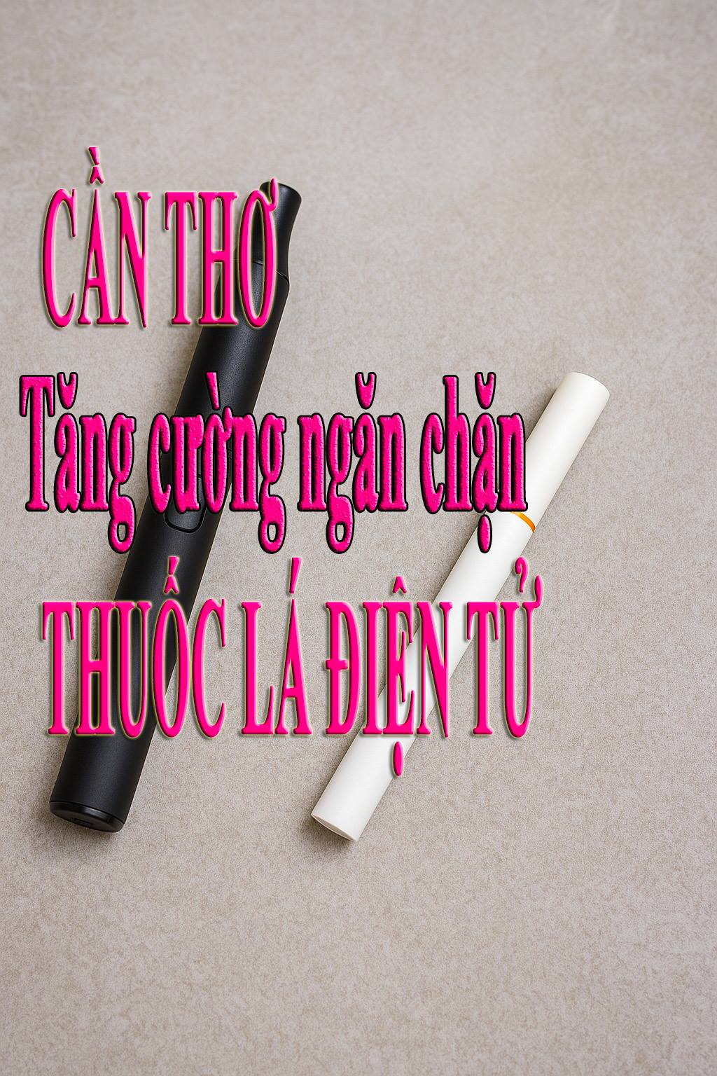 Cần Thơ tăng cường quản lý, ngăn chặn thuốc lá điện tử và thuốc lá nung nóng