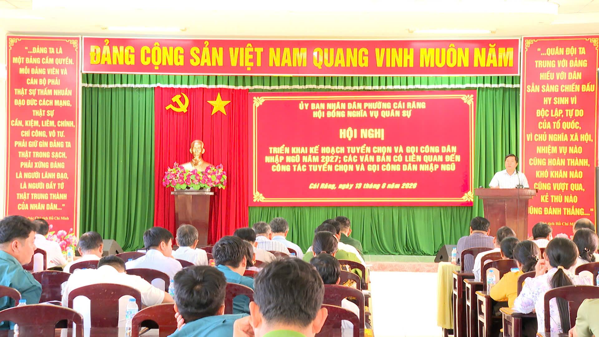 HỘI ĐỒNG NGHĨA VỤ QUÂN SỰ PHƯỜNG CÁI RĂNG TỔ CHỨC HỘI NGHỊ TRIỂN KHAI KẾ HOẠCH TUYỂN CHỌN VÀ GỌI CÔNG DÂN NHẬP NGŨ NĂM 2027 VÀ CÁC VĂN BẢN LIÊN QUAN