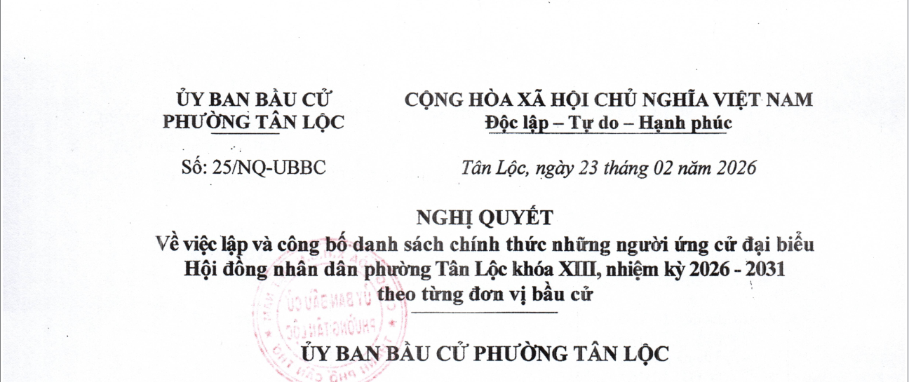 NGHỊ QUYÉT Về việc lập và công bố danh sách chính thức những người ứng cử đại biểu Hội đông nhân dân phường Tân Lộc khóa XIII, nhiệm kỳ 2026 - 2031 theo từng đơn vị bầu cử