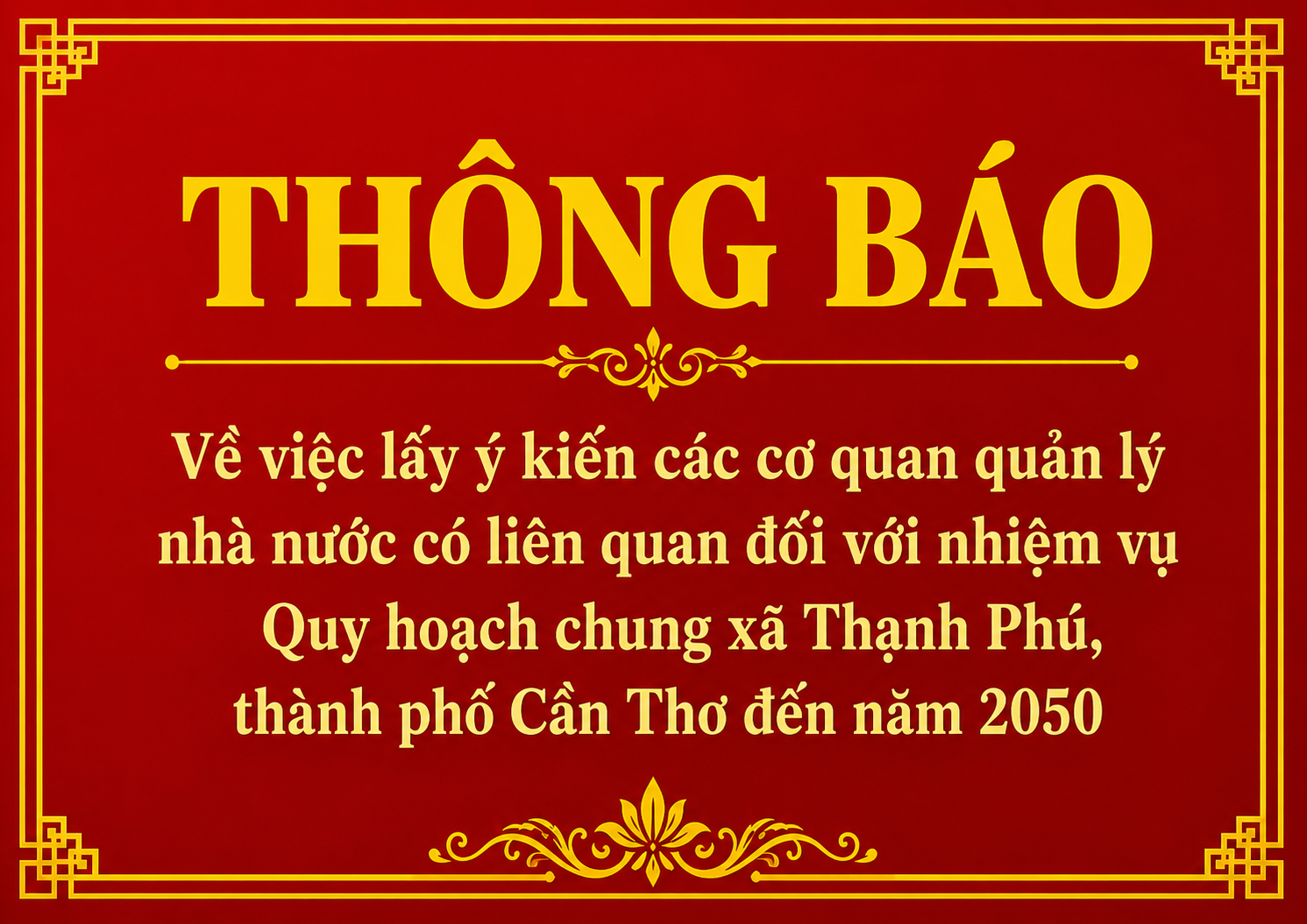 Thông báo Về việc lấy ý kiến các cơ quan quản lý nhà nước có liên quan đối với nhiệm vụ Quy hoạch chung xã Thạnh Phú, thành phố Cần Thơ đến năm 2050