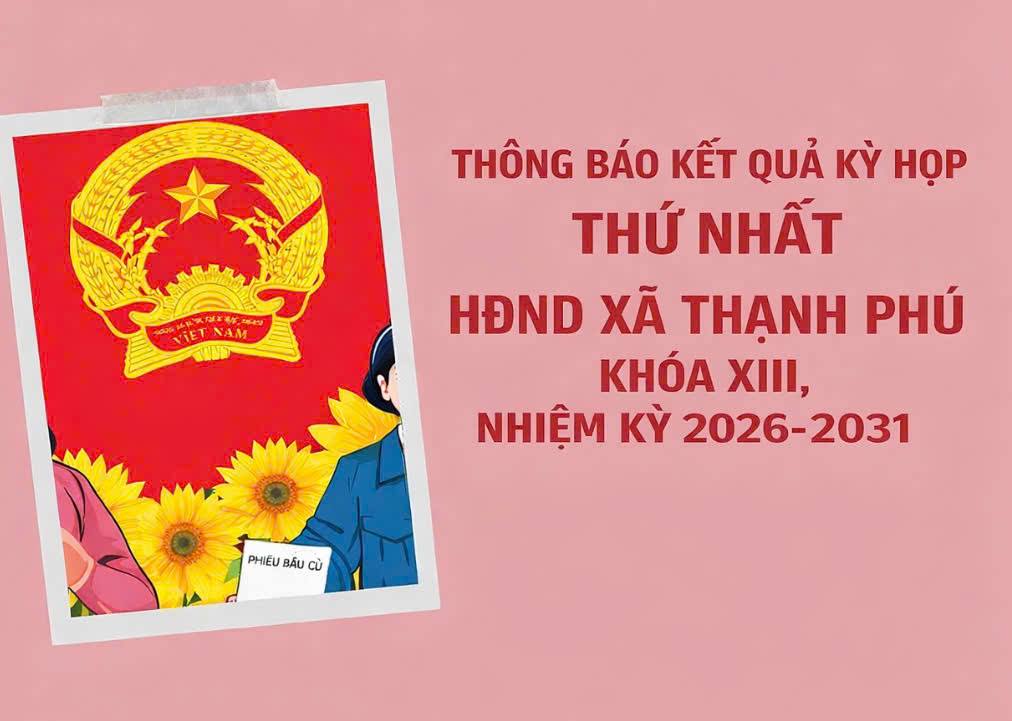 THÔNG BÁO KẾT QUẢ KỲ HỌP THỨ NHẤT HĐND XÃ THẠNH PHÚ KHÓA XIII, NHIỆM KỲ 2026-2031