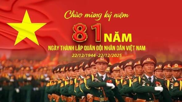 CHÀO MỪNG KỶ NIỆM 81 NĂM NGÀY THÀNH LẬP QUÂN ĐỘI NHÂN DÂN VIỆT NAM (22/12/1944 - 22/12/2025) 