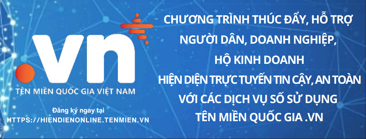 PHỔ CẬP TÊN MIỀN “.VN” – THÚC ĐẨY HIỆN DIỆN TRỰC TUYẾN AN TOÀN, TIN CẬY CHO NGƯỜI DÂN, DOANH NGHIỆP