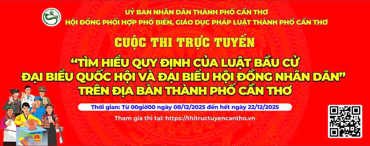 CUỘC THI TRỰC TUYẾN “TÌM HIỂU QUY ĐỊNH CỦA LUẬT BẦU CỬ ĐẠI BIỂU QUỐC HỘI VÀ ĐẠI BIỂU HỘI ĐỒNG NHÂN DÂN” TRÊN ĐỊA BÀN THÀNH PHỐ CẦN THƠ NĂM 2025