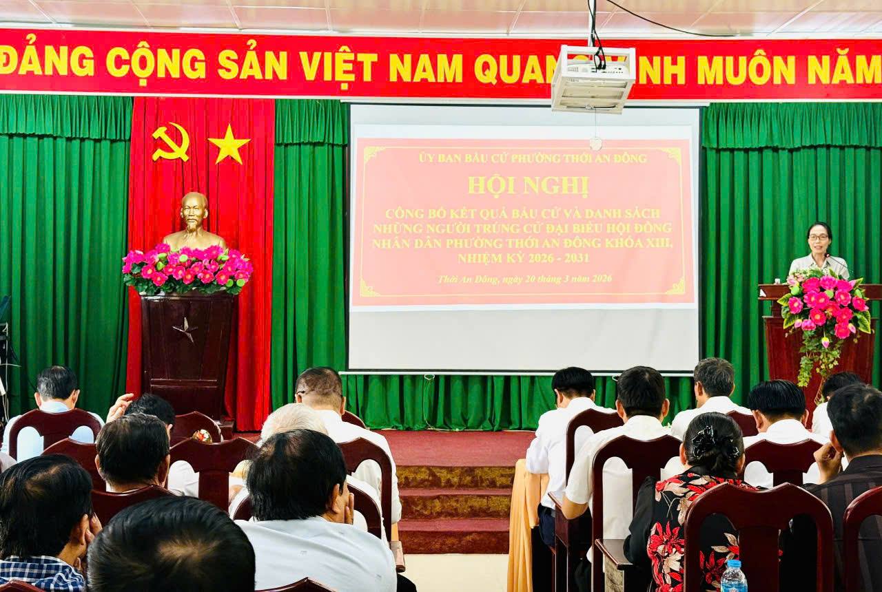 HỘI NGHỊ CÔNG BỐ KẾT QUẢ BẦU CỬ VÀ DANH SÁCH NHỮNG NGƯỜI TRÚNG CỬ ĐẠI BIỂU HĐND PHƯỜNG THỚI AN ĐÔNG KHÓA XIII NHIỆM KỲ 2026 – 2031