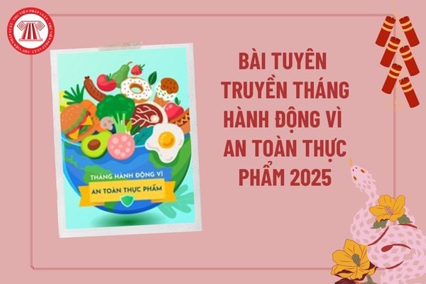 Bài tuyên truyền Tháng hành động vì An toàn thực phẩm năm 2025? Tuyên truyền vệ sinh an toàn thực phẩm trong trường học? 
