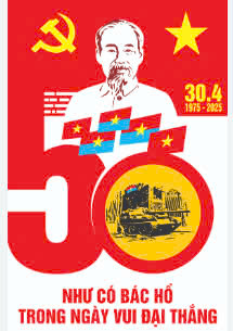 BÀI TUYÊN TRUYỀN KỶ NIỆM 50 NĂM NGÀY GIẢI PHÓNG MIỀN NAM THỐNG NHẤT ĐẤT NƯỚC (30/4/1975 - 30/4/2025)