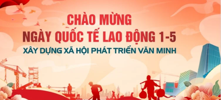 Kỷ niệm 139 năm ngày Quốc tế Lao động (1/5/1886 - 1/5/2025).
