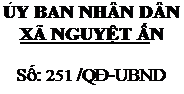 Text Box: ỦY BAN NHÂN DÂN
XÃ NGUYỆT ẤN
Số: 251 /QĐ-UBND
