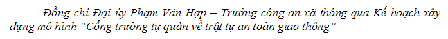 Text Box: Đồng chí Đại úy Phạm Văn Hợp  Trưởng công an xã thông qua Kế hoạch xây dựng mô hình Cổng trường tự quản về trật tự an toàn giao thông

