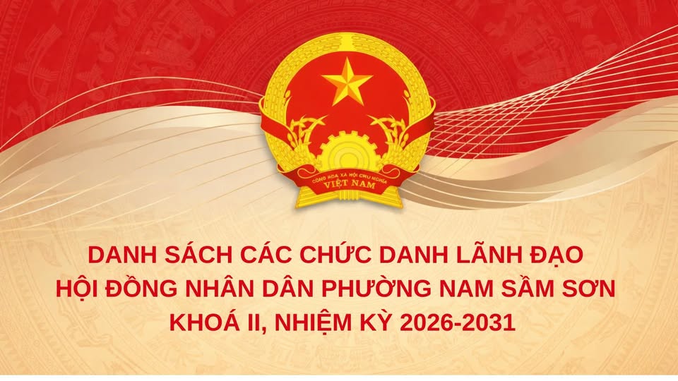 CÁC CHỨC DANH LÃNH ĐẠO HĐND PHƯỜNG NAM SẦM SƠN KHOÁ II, NHIỆM KỲ 2026-2031