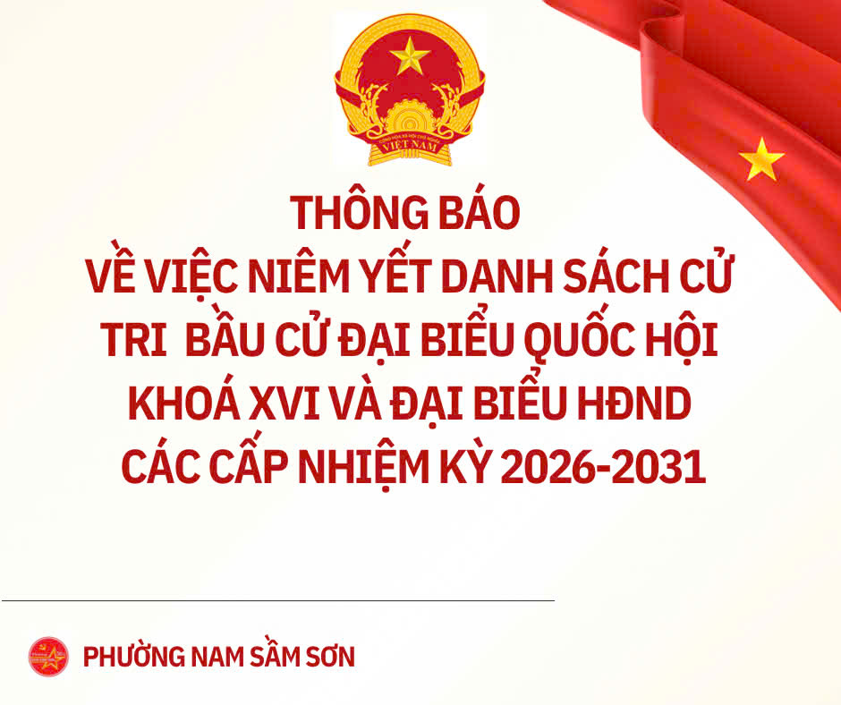 Thông báo Về việc niêm yết danh sách cử tri bầu cử đại biểu Quốc hội khóa XVI và bầu cử đại biểu Hội đồng nhân dân các cấp nhiệm kỳ 2026 – 2031 phường Nam Sầm Sơn 