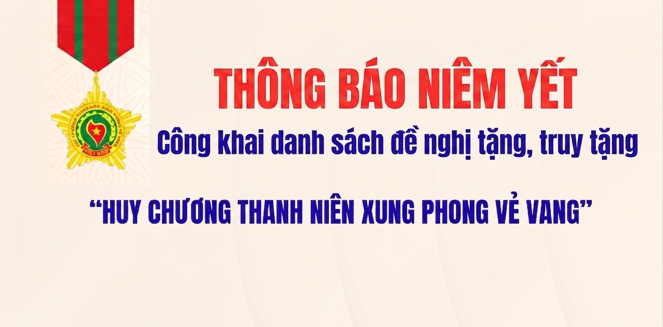 THÔNG BÁO NIÊM YẾT DANH SÁCH Đề nghị tặng, truy tặng “Huy chương thanh niên xung phong vẻ vang'