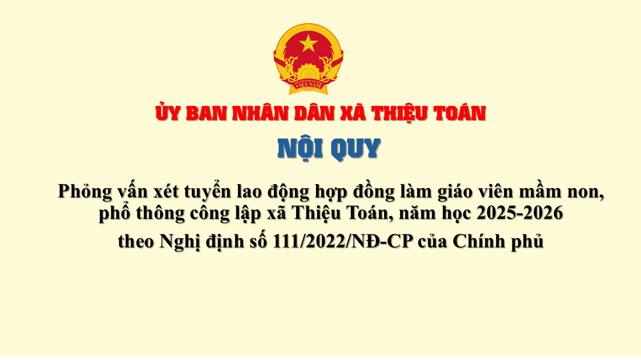 Nội quy phỏng vấn xét tuyển lao động hợp đồng làm giáo viên mầm non, phổ thông công lập xã Thiệu Toán năm học 2025-2026 theo Nghị định số 111/2022/NĐ-CP của Chính phủ