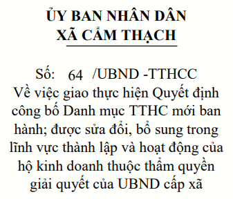 Công văn số 64/UBND-TTHCC, ngày 08/07/2025 của UBND xã Cẩm Thạch về việc giao thực hiện Quyết định công bố Danh mục TTHC mới ban hành; được sửa đổi, bổ sung trong lĩnh vực thành lập và hoạt động của hộ kinh doanh thuộc thẩm quyền giải quyết của UBND cấp xã