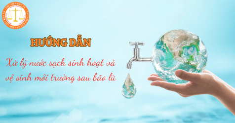 Hướng dẫn xử lý nước sạch sinh hoạt và vệ sinh môi trường sau bão lũ
