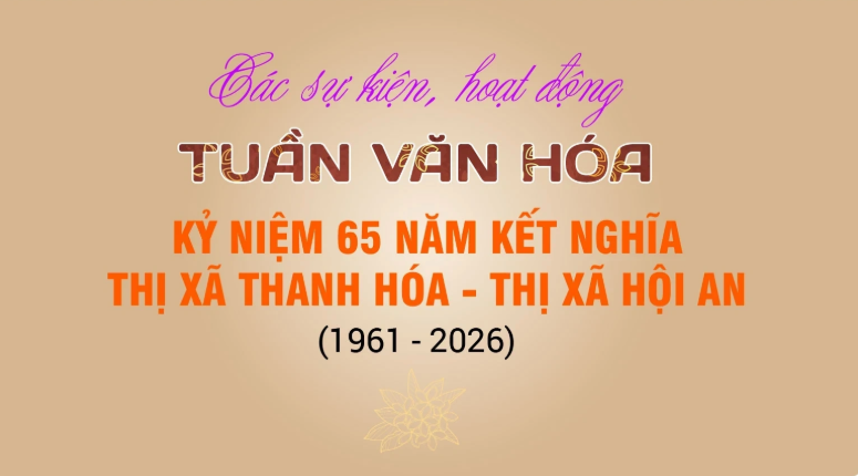 Các sự kiện, hoạt động “Tuần Văn hóa kỷ niệm 65 năm kết nghĩa Thị xã Thanh Hóa - Thị xã Hội An (1961 - 2026)”