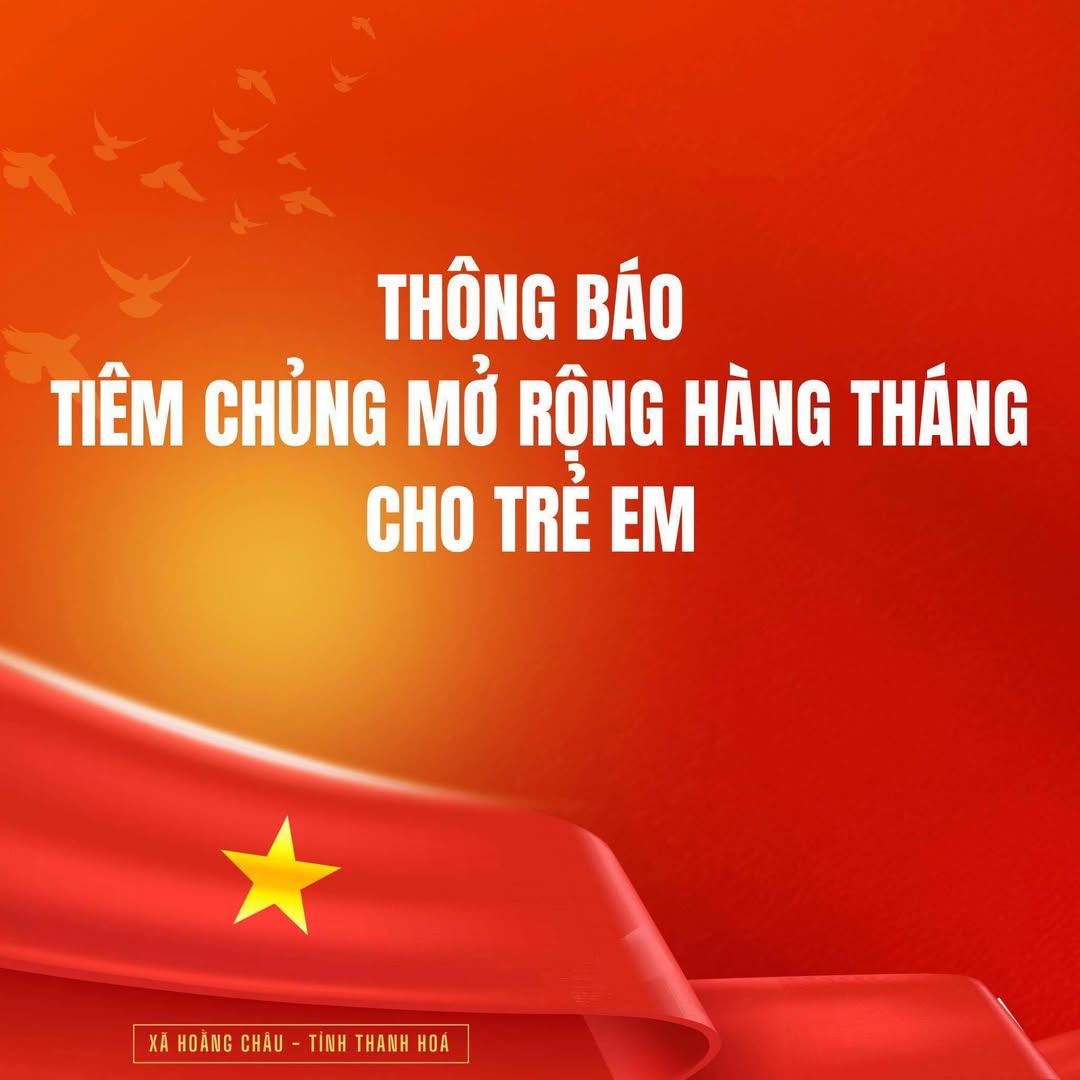 Các Trạm Y tế trên địa bàn xã Hoằng Châu thông báo đến toàn thể Nhân dân về việc tổ chức tiêm chủng mở rộng định kỳ cho trẻ em theo chương trình tiêm chủng quốc gia.