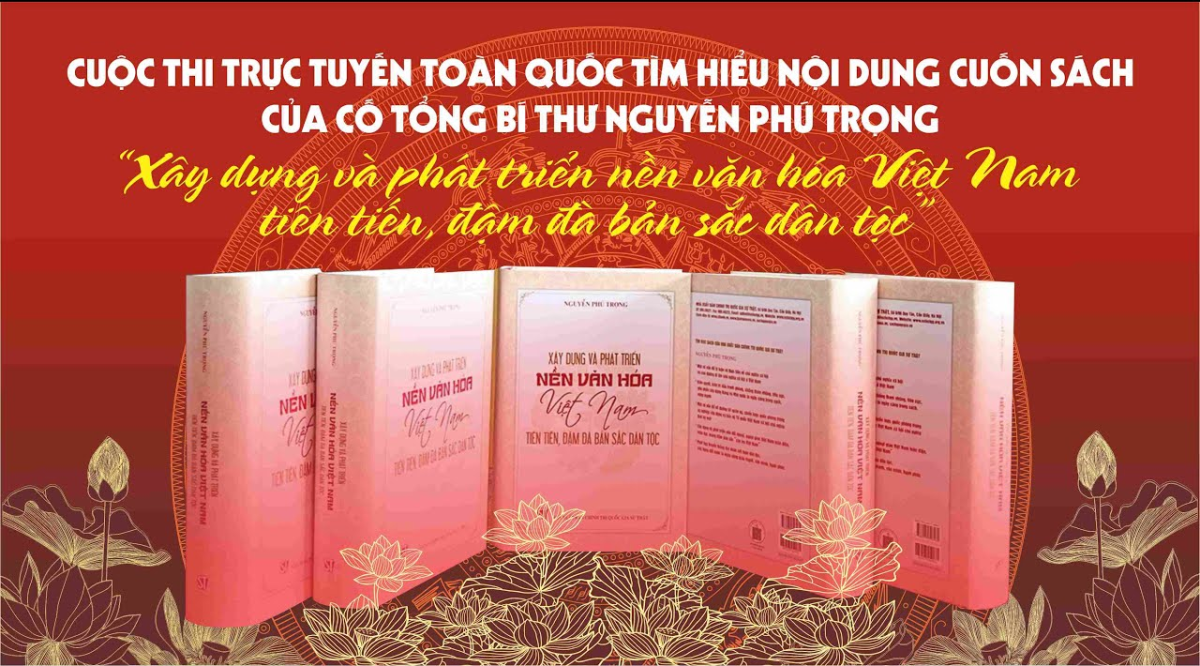 Cuộc thi trực tuyến toàn quốc tìm hiểu về nội dung cuốn sách “Xây dựng và phát triển nền văn hóa Việt Nam tiên tiến, đậm đà bản sắc dân tộc” của cố Tổng bí thư Nguyễn Phú Trọng