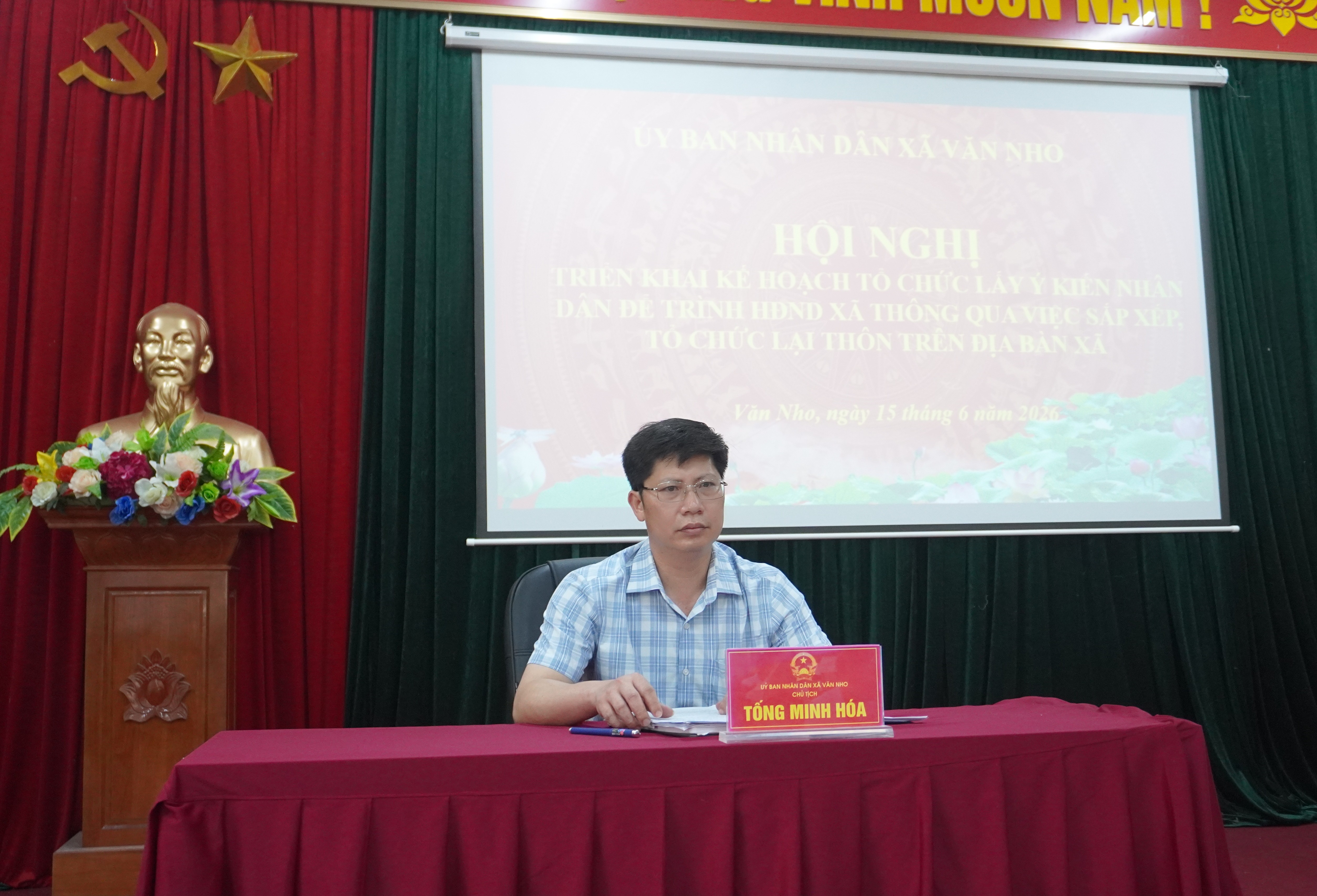 UBND XÃ VĂN NHO TỔ CHỨC HỘI NGHỊ TRIỂN KHAI KẾ HOẠCH LẤY Ý KIẾN NHÂN DÂN VỀ VIỆC SẮP XẾP, TỔ CHỨC LẠI THÔN TRÊN ĐỊA BÀN XÃ