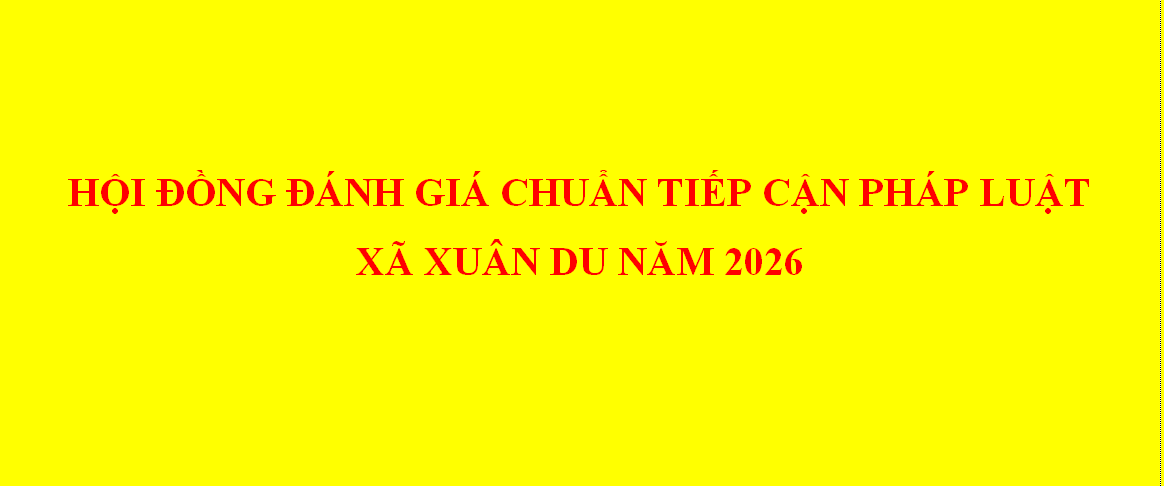 QUYẾT ĐỊNH  Về việc Thành lập Hội đồng đánh giá chuẩn tiếp cận  pháp luật xã Xuân Du năm 2026 