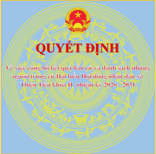 QUYẾT ĐỊNH - Về việc công bố kết quả bầu cử và danh sách những người trúng cử Đại biểu Hội đồng nhân dân xã Thiệu Tiến khoá II, nhiệm kỳ 2026 - 2031