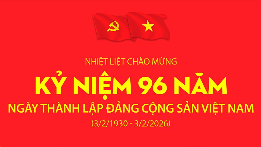 Kỷ niệm 96 năm Ngày thành lập Đảng Cộng sản Việt Nam (03/02/1930 - 03/02/2026) 