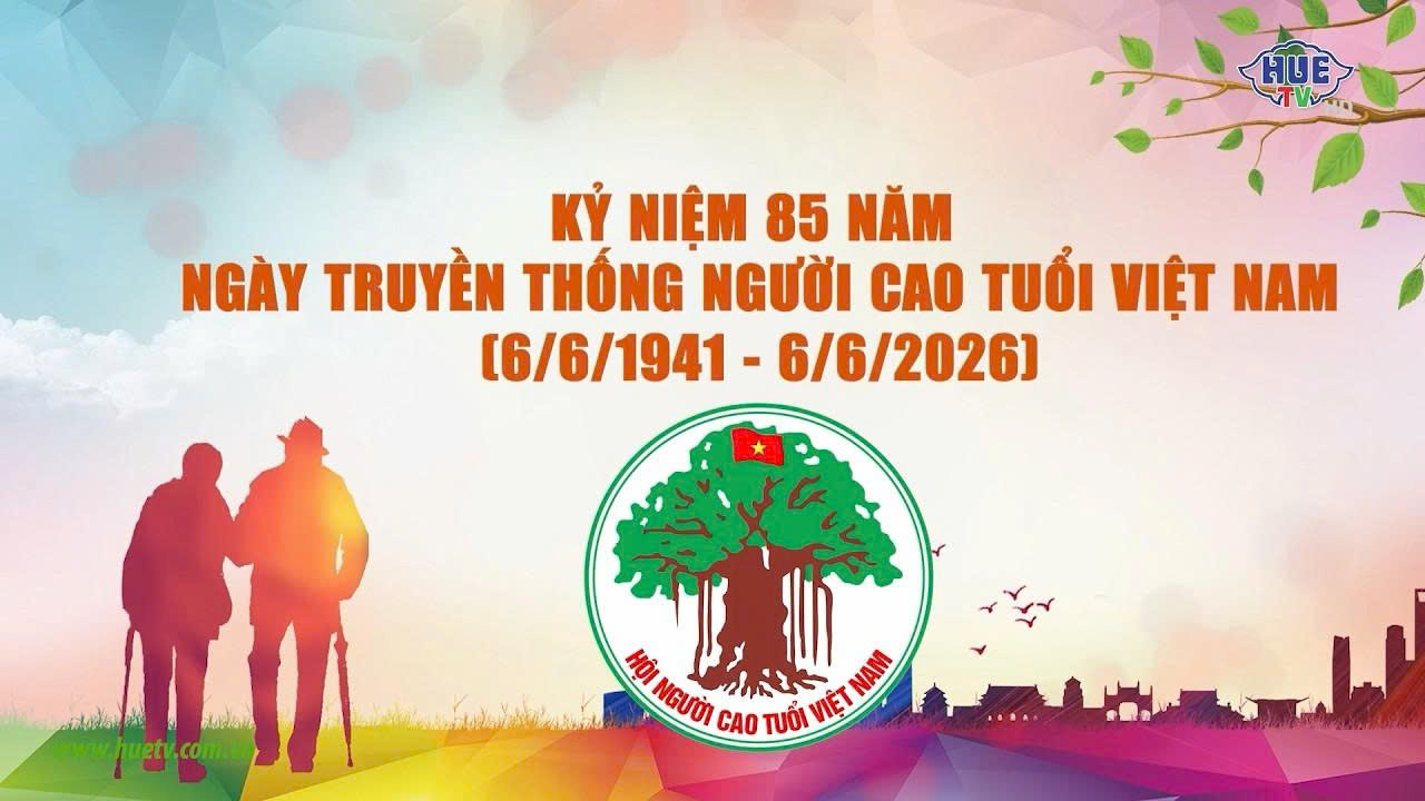 Kỷ niệm 85 năm Ngày truyền thống người cao tuổi Việt Nam (06/06/1941 – 06/06/2026)
