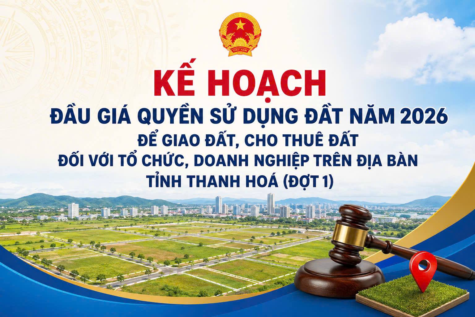 KẾ HOẠCH  Đấu giá quyền sử dụng đất năm 2026 để giao đất, cho thuê đất   đối với tổ chức, doanh nghiệp trên địa bàn tỉnh Thanh Hoá (đợt 1)