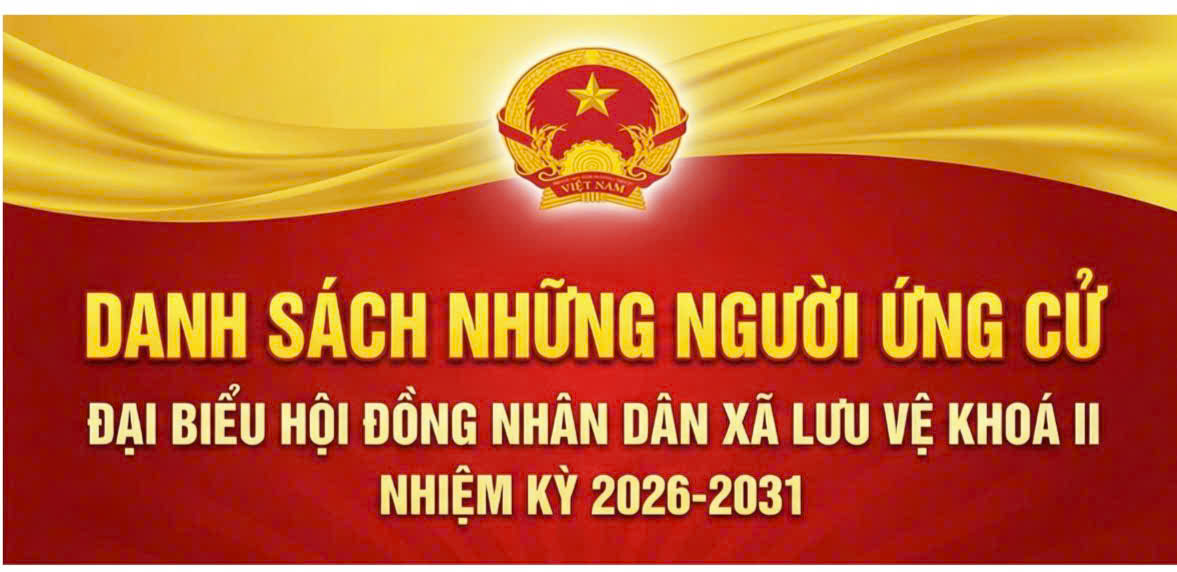 DANH SÁCH, TIỂU SỬ TÓM TẮT NHỨNG NGƯỜI ỨNG CỬ ĐẠI BIỂU HỘI ĐỒNG NHÂN DÂN XÃ LƯU VỆ KHÓA II, NHIỆM KỲ 2026-2031