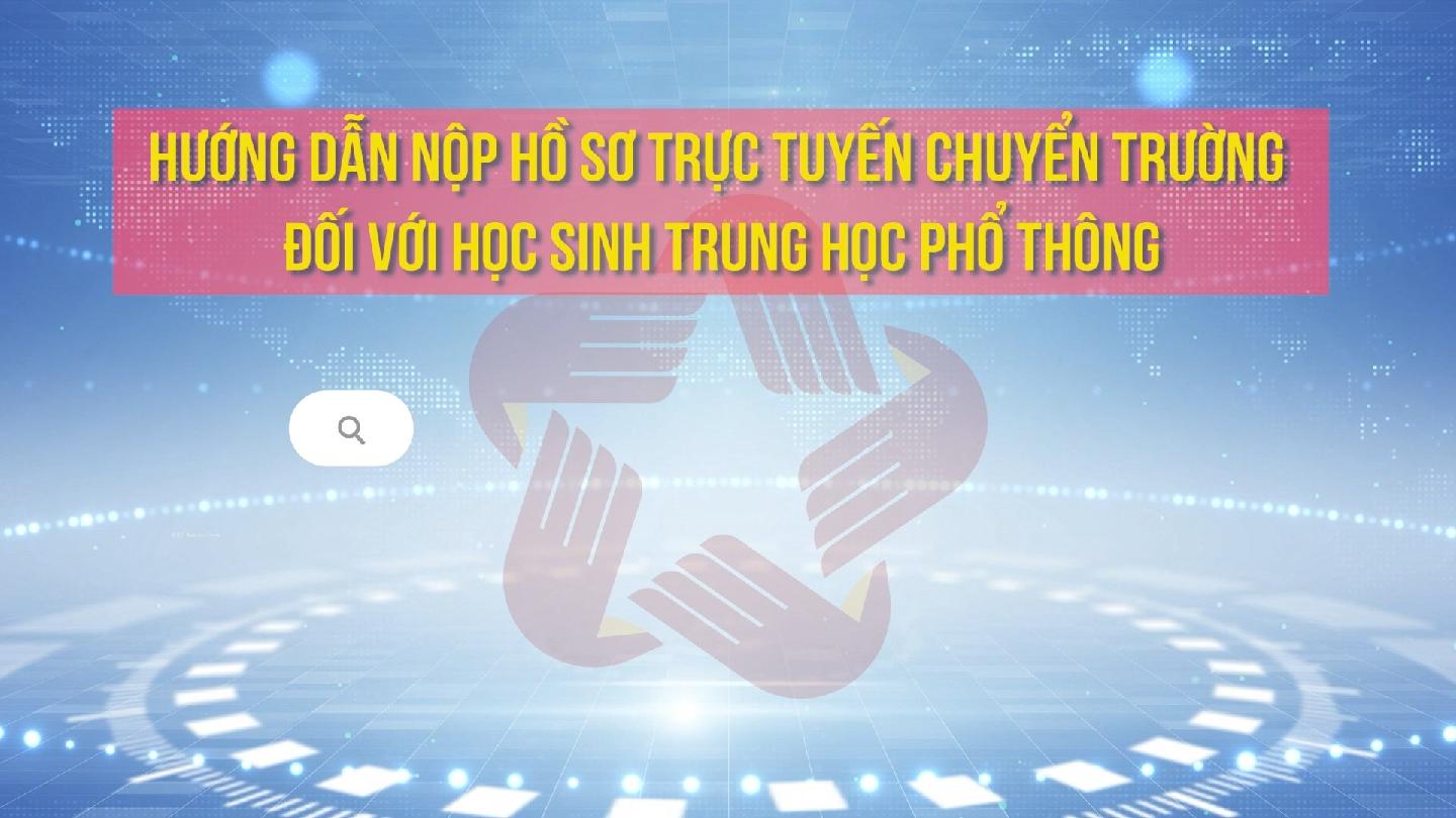 Sở Giáo dục và Đào tạo: Hướng dẫn nộp hồ sơ trực tuyến chuyển trường đối với học sinh trung học phổ thông