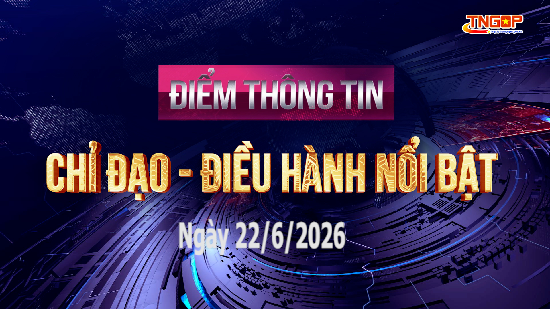 Điểm thông tin chỉ đạo, điều hành nổi bật ngày 22/6/2026