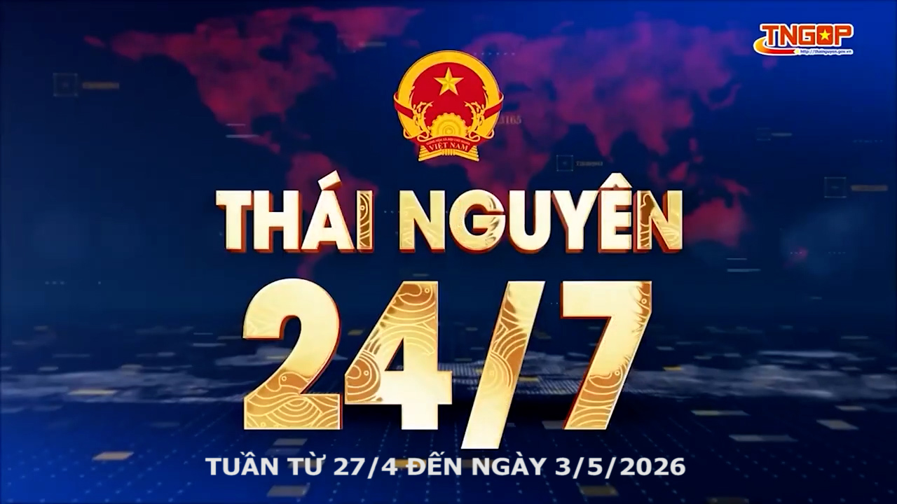 Bản tin Thái Nguyên 24/7 - Ngày 03/5/2026
