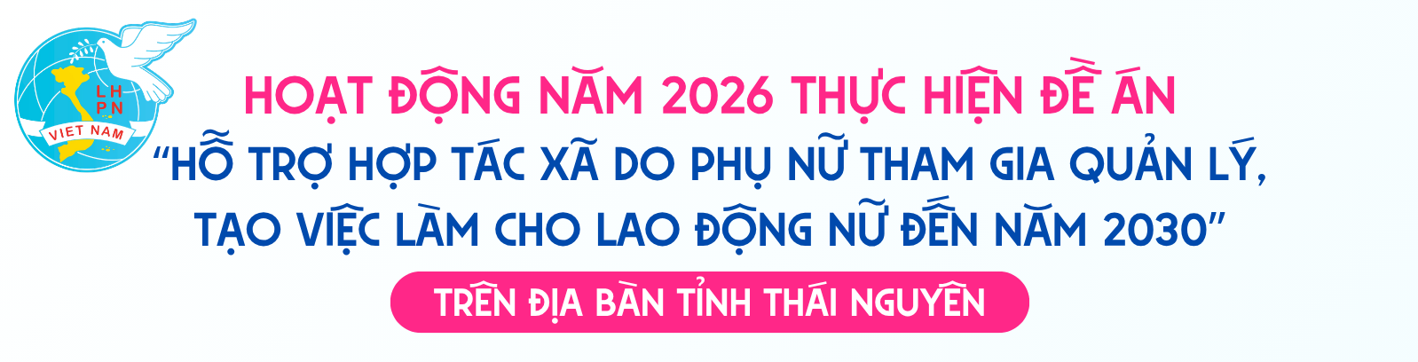 Hoạt động năm 2026 thực hiện Đề án “Hỗ trợ hợp tác xã do phụ nữ tham gia quản lý, tạo việc làm cho lao động nữ đến năm 2030” trên địa bàn tỉnh Thái Nguyên