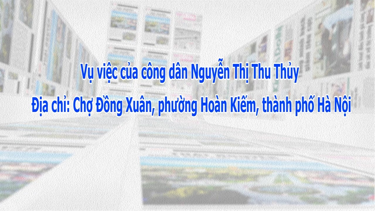 Vụ việc của công dân Nguyễn Thị Thu Thủy, phường Hoàn Kiếm, thành phố Hà Nội