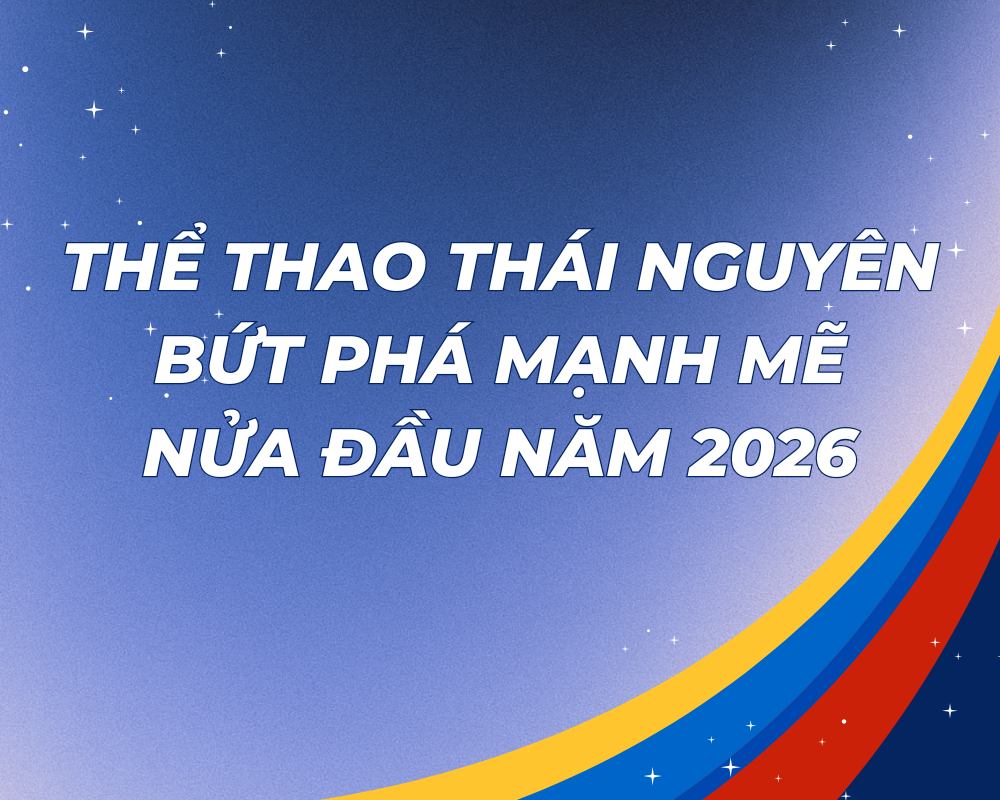 Thể thao Thái Nguyên bứt phá mạnh mẽ nửa đầu năm 2026