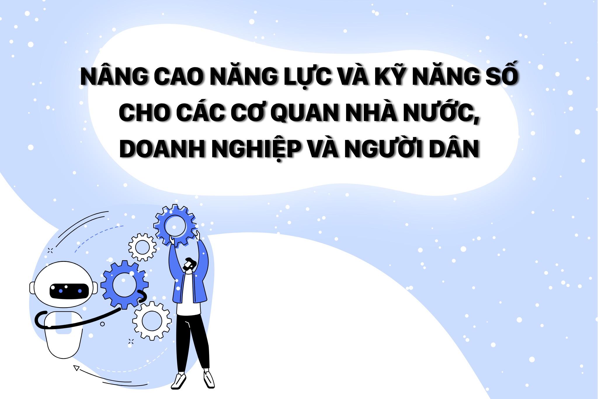 Nâng cao năng lực và kỹ năng số cho các cơ quan Nhà nước, doanh nghiệp và người dân