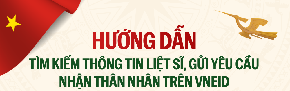 Hướng dẫn tìm kiếm thông tin liệt sĩ, gửi yêu cầu nhận thân nhân trên VNeID