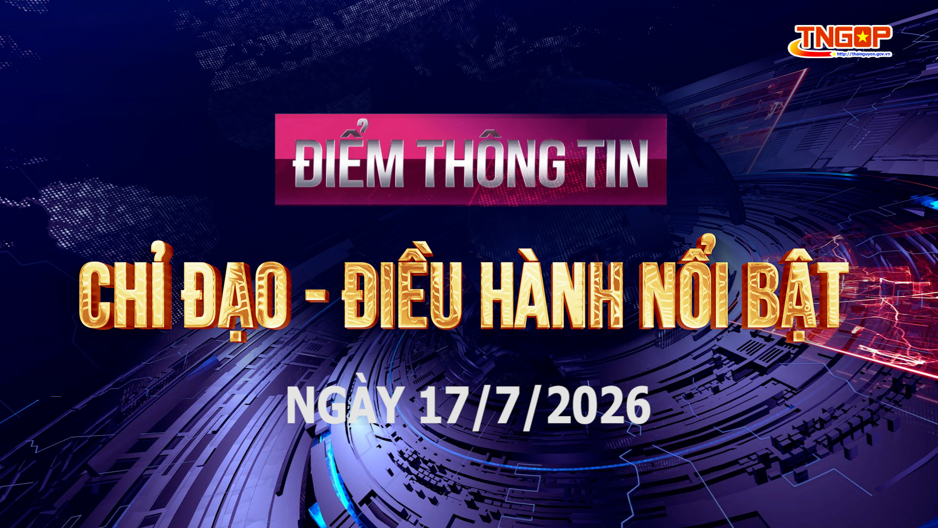 Điểm thông tin chỉ đạo, điều hành nổi bật ngày 17/7/2026