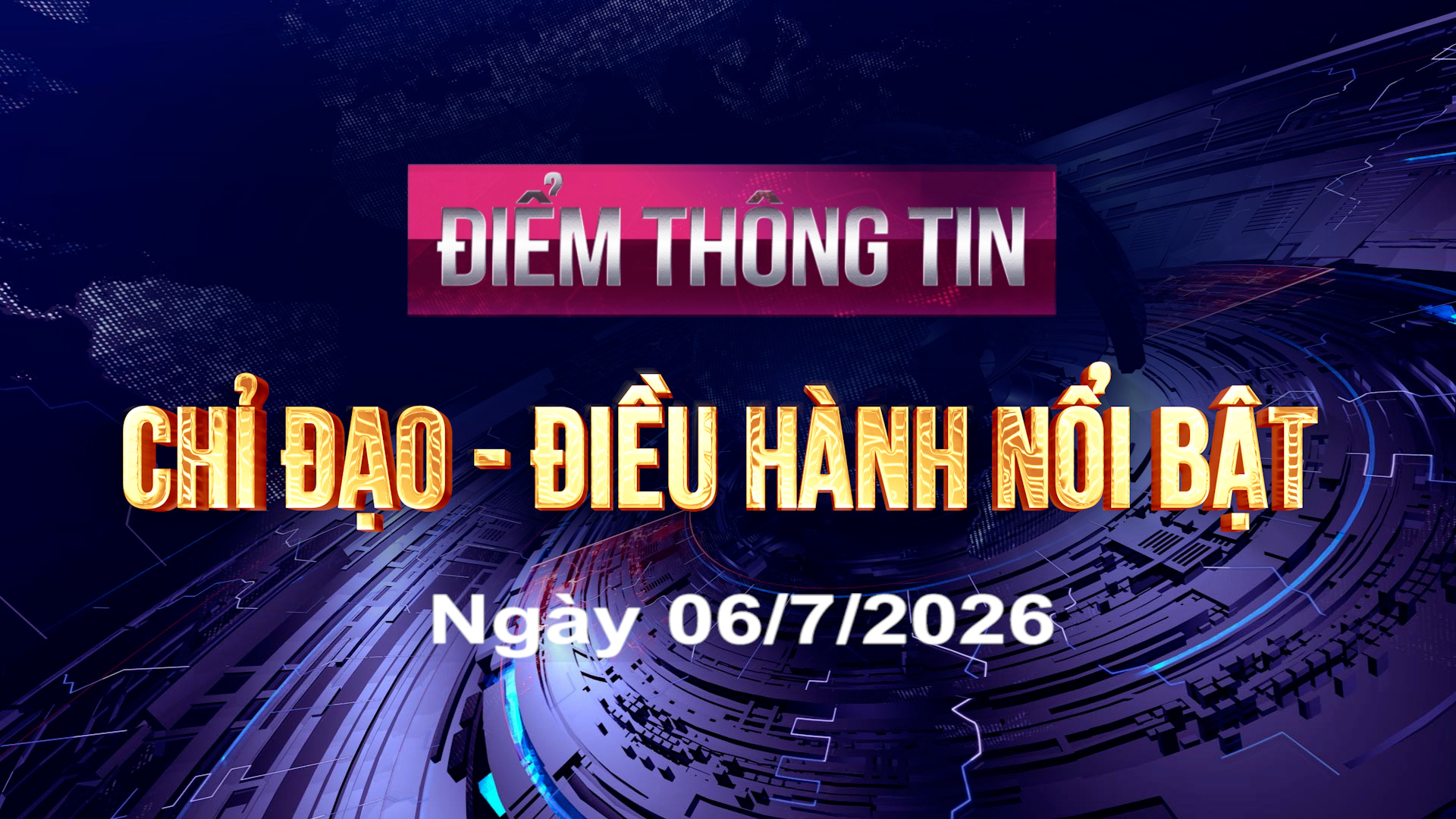 Điểm thông tin chỉ đạo, điều hành nổi bật ngày 06/7/2026