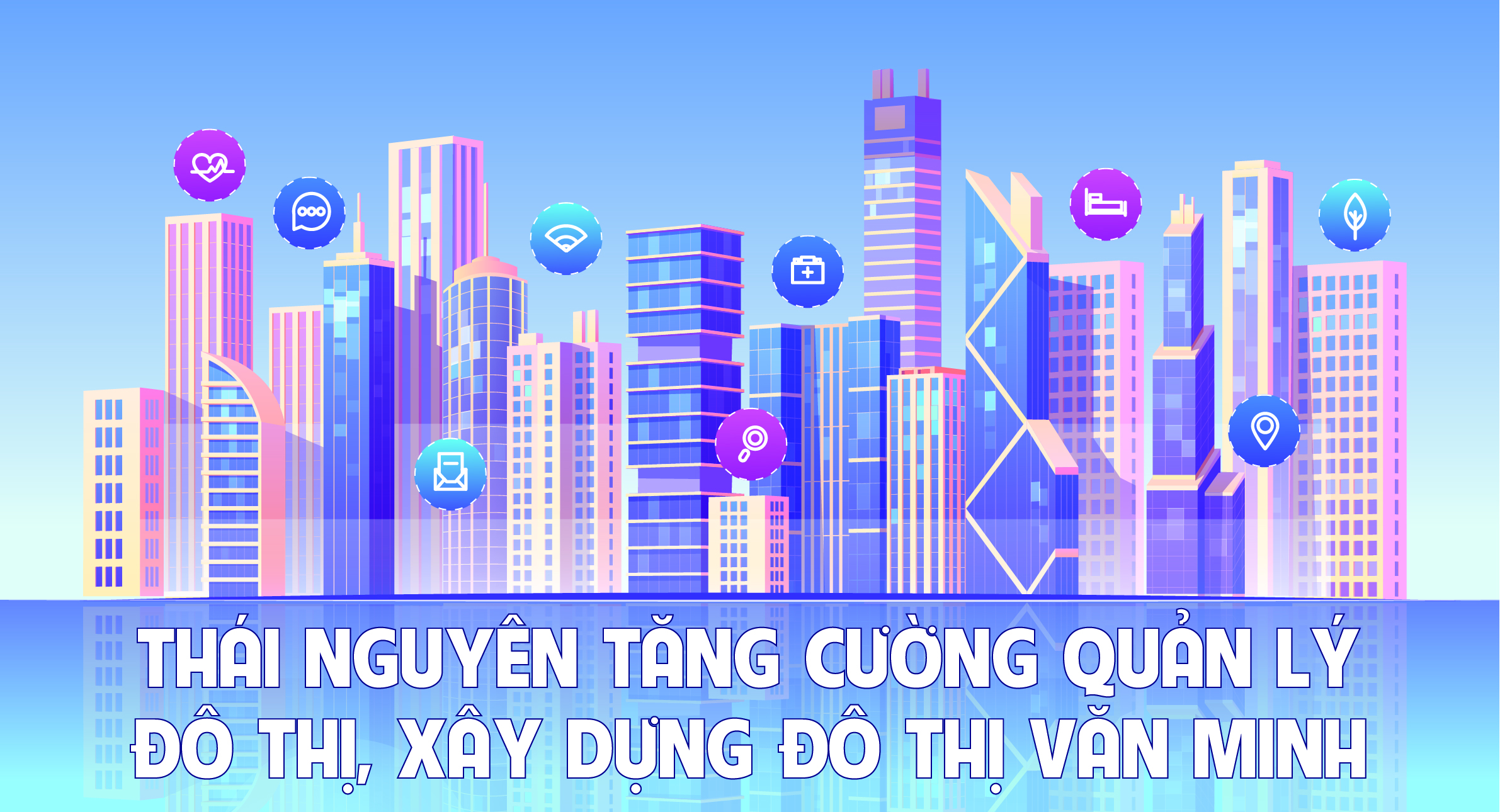 Thái Nguyên tăng cường quản lý đô thị, xây dựng đô thị văn minh