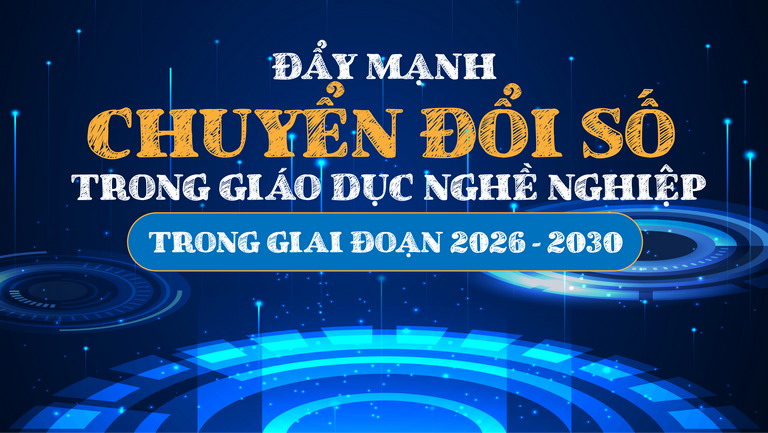 Đẩy mạnh chuyển đổi số trong giáo dục nghề nghiệp giai đoạn 2026 - 2030