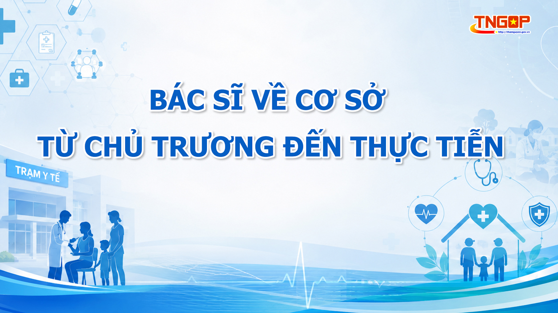 Bác sĩ về cơ sở - “tiếp sức” tuyến y tế gần dân
