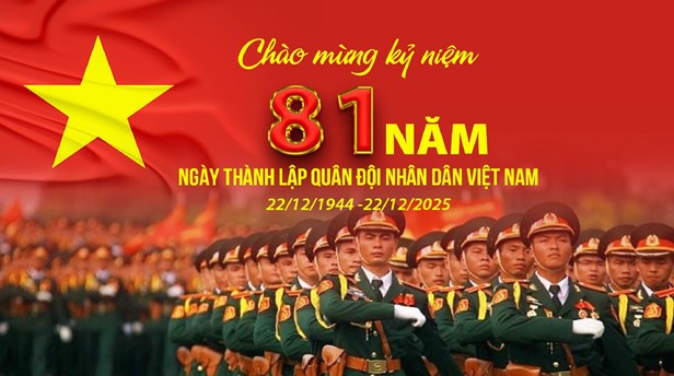KỶ NIỆM 81 NĂM NGÀY THÀNH LẬP QUÂN ĐỘI NHÂN DÂN VIỆT NAM (22/12/1944 – 22/12/2025)