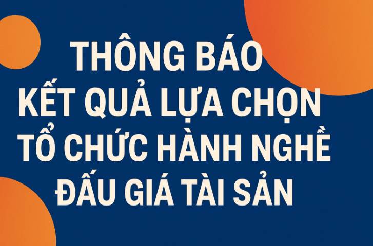 THÔNG BÁO  Kết quả lựa chọn tổ chức hành nghề đấu giá tài sản 